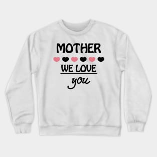 Funny Mother Day Shirt We Love You Crewneck Sweatshirt